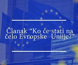 Članak "Ko će stati na čelo Evropske Uniije? (raspored snaga u Evropi)" Članak "Ko će stati na čelo Evropske Uniije? (raspored snaga u Evropi)"